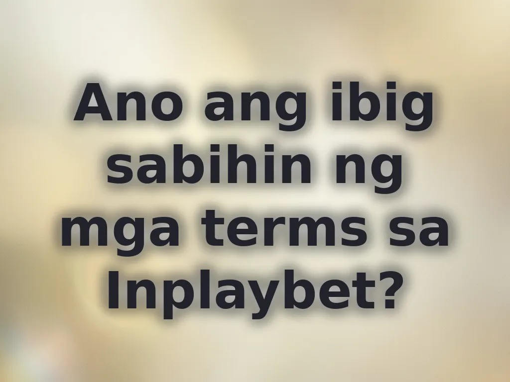 Ano ang ibig sabihin ng mga terms sa Inplaybet?